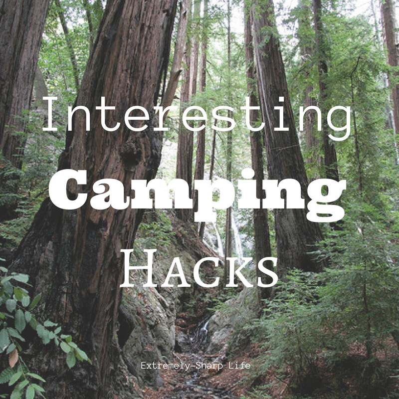 Interesting Camping Hacks- Extremely Sharp Life